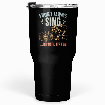 Discover Vintage I Don't Always Sing Oh Wait Yes I Do A Tumblers 30 Oz