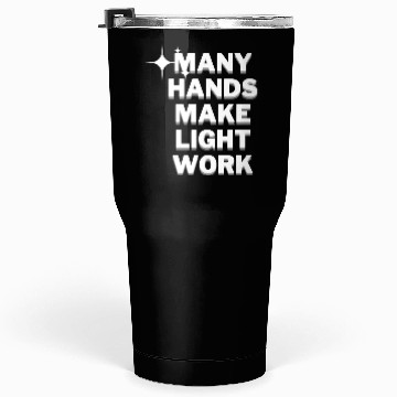 Discover Many Hands Make Light Work Tumblers 30 Oz