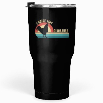 Discover I Raise Tiny Dinosaurs, Funny Backyard Chickens Tumblers 30 Oz