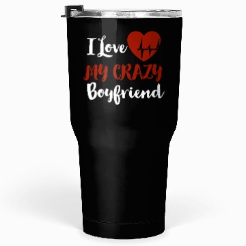 Discover I Love My crazy boyfriend Tumblers 30 Oz