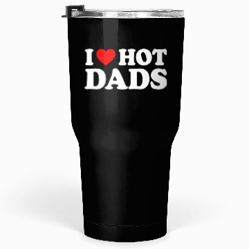 Discover I Love Hot Dads Tumblers 30 Oz