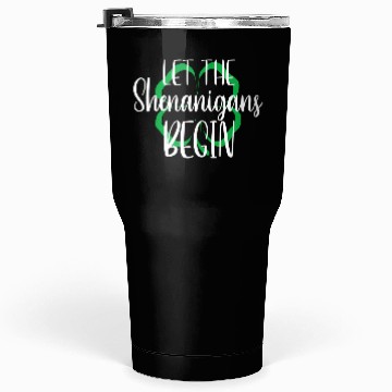 Discover St Patrick'S Day Let The Shenanigans Begin Tumblers 30 Oz