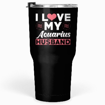 Discover I love my Aquarius Husband Tumblers 30 Oz