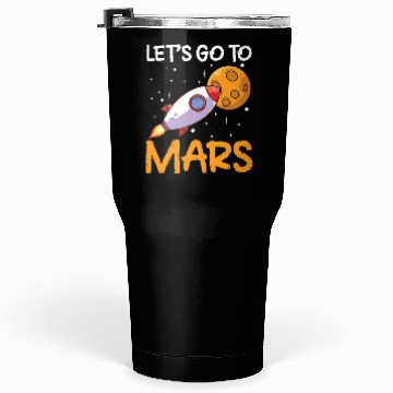 Discover Let's Go To Mars Space Explorer Planet Sayings Tumblers 30 Oz