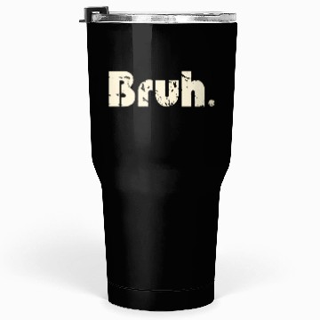 Discover Bruh Meme Saying Brother Greetingns Tumblers 30 Oz