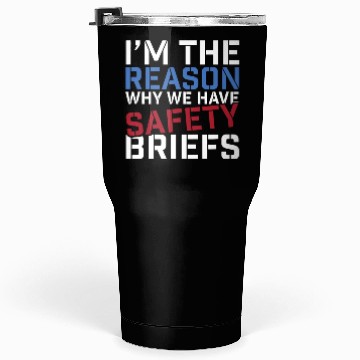 Discover I'm The Reason Why We Have Safety Briefs Tumblers 30 Oz
