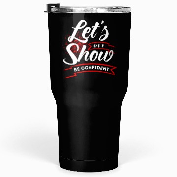 Discover Let's show off be confident motivational quotes Tumblers 30 Oz