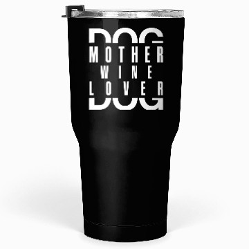 Discover Dog Mother Wine Lover Tumblers 30 Oz
