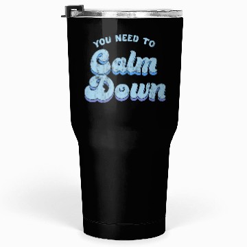 Discover You Need To Calm Down The Original Tumblers 30 Oz