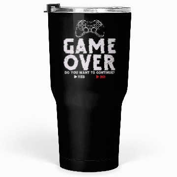 Discover Game Over Do You Want To Continue Yes No Tumblers 30 Oz