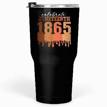 Discover Celebrate Juneteenth 1865 Black Wo African America Tumblers 30 Oz