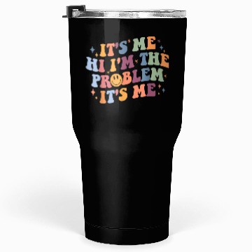 Discover Its Me Hi I'M The Problem Its Me Tumblers 30 Oz