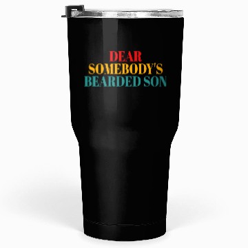 Discover Dear Somebody's Bearded Son Tumblers 30 Oz