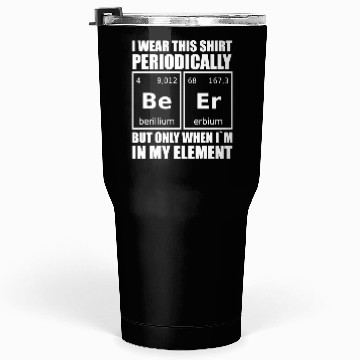 Discover Science Humor Periodic Table Of Elements Beer Tumblers 30 Oz