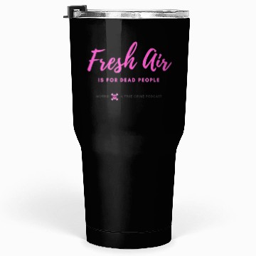 Discover Fresh Air is for Dead People Tumblers 30 Oz