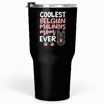 Discover Coolest Belgian Malinois Mom Ever Tumblers 30 Oz