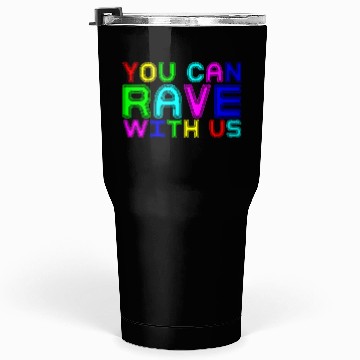 Discover You Can Rave With Us Tumblers 30 Oz