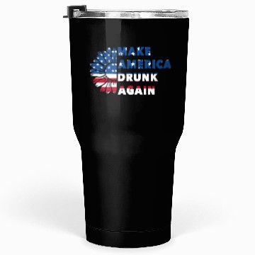 Discover Make America Drunk again Tumblers 30 Oz