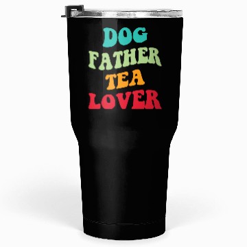 Discover Dog Father Tea Lover Iii Tumblers 30 Oz
