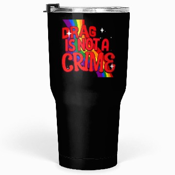 Discover Drag Is Not A Crime Support Drag In LGBTQ Tumblers 30 Oz