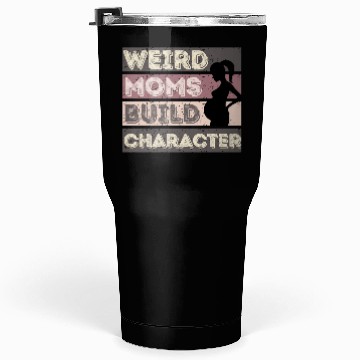 Discover Weird Moms Build Character Tumblers 30 Oz