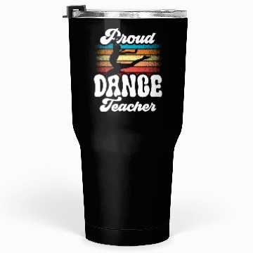 Discover Proud Dance Teacher Teach Dancing Class Dancer Tumblers 30 Oz