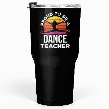Discover Proud To Be A Dance Teacher Teach Dancing Dancer Tumblers 30 Oz