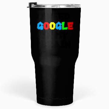 Discover I need GOOGLE girl Tumblers 30 Oz