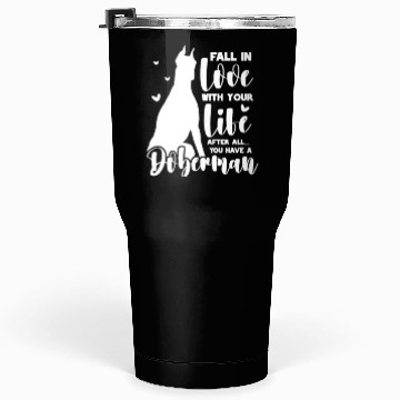 Discover Doberman Fall In Love With Your Life Tumblers 30 Oz