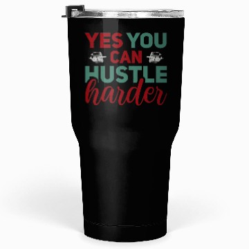 Discover Yes You Can Hustle Harder Tumblers 30 Oz