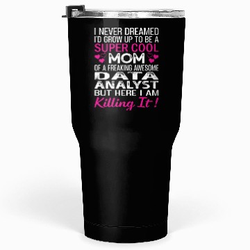 Discover Super Cool Mom Of A Freaking Awesome Data Analyst Tumblers 30 Oz