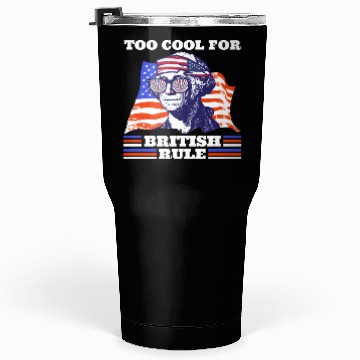 Discover George Washington Too cool for British rule USA Tumblers 30 Oz