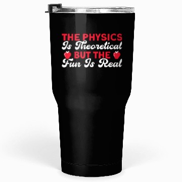 Discover The Physics Is Theoretical But Fun Is Real Science Tumblers 30 Oz
