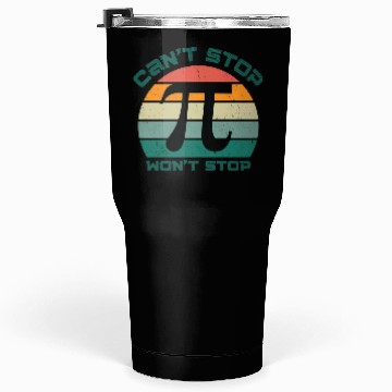 Discover cant stop wont stop pi day 80s Tumblers 30 Oz
