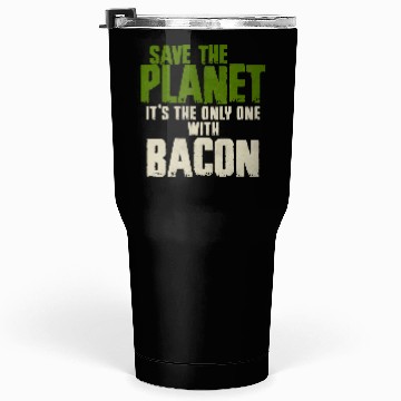 Discover Save The Planet Bacon Lover Tumblers 30 Oz