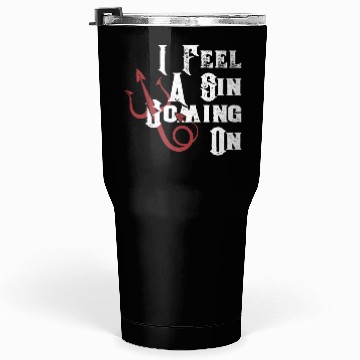 Discover I Feel Sin Coming On Saying Tumblers 30 Oz