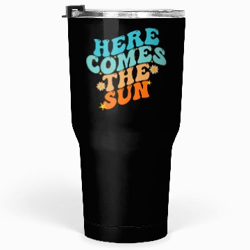 Discover Here Comes The Sun Funny Tumblers 30 Oz