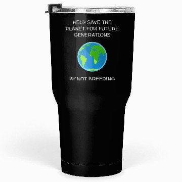 Discover Save The Planet Don t Breed Tumblers 30 Oz