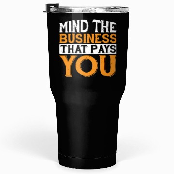 Discover Mind The Business That Pays You 32 Tumblers 30 Oz