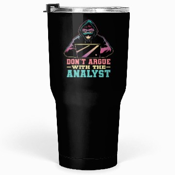 Discover Don'T Argue With The Analyst Computer Security Cyb Tumblers 30 Oz