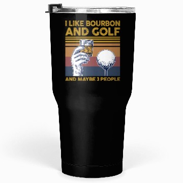 Discover I Like Bourbon And Golf And Maybe 3 People Tumblers 30 Oz