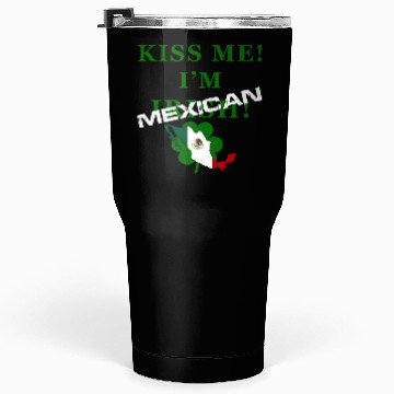 Discover St Patrick’S “Kiss Me I’M Mexican ” Tumblers 30 Oz