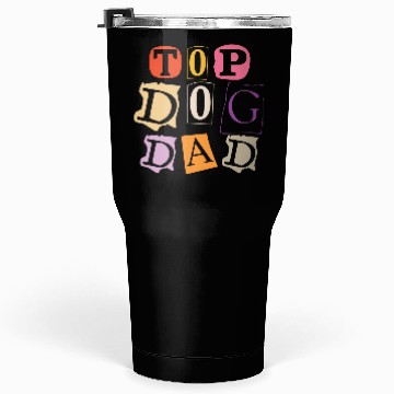 Discover Top Dog Dad Tumblers 30 Oz