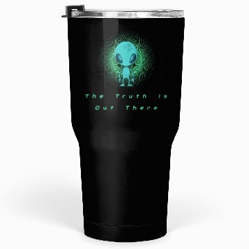 Discover The Truth is out there Alien T- Tumblers 30 Oz