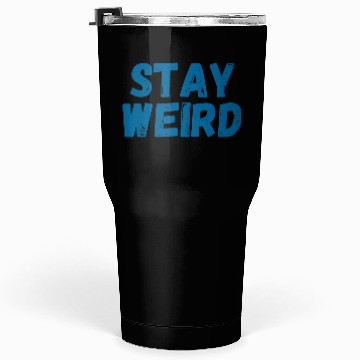 Discover stay weird Tumblers 30 Oz
