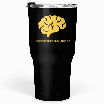 Discover U cannot have a positive life and a negative mind Tumblers 30 Oz