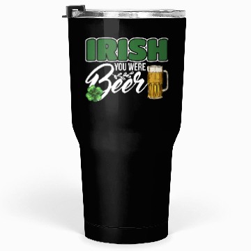 Discover Irish You Were Beer Design For Beer Lover Tumblers 30 Oz
