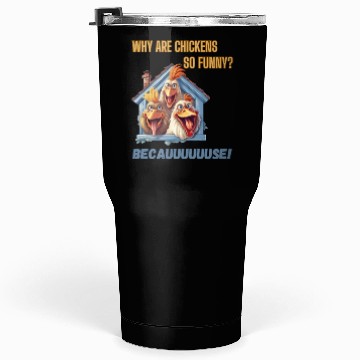Discover Why are chickens so funny? Tumblers 30 Oz