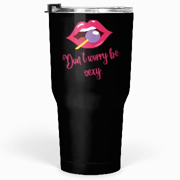 Discover Be sexy Tumblers 30 Oz