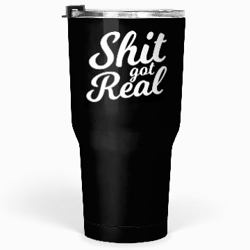 Discover Shit Got Real Tumblers 30 Oz